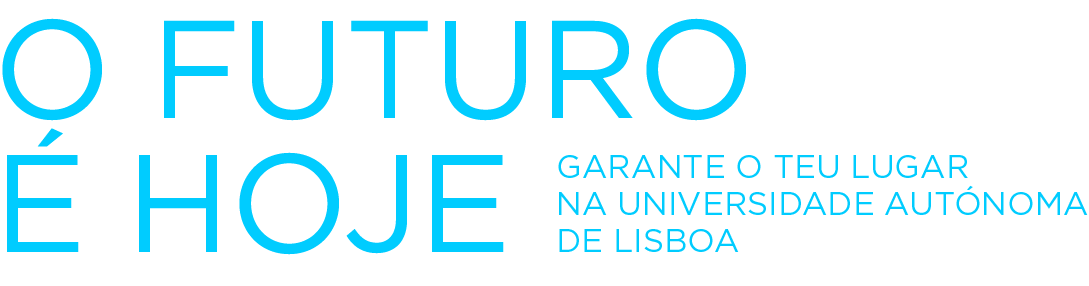 O futuro é hoje, garante o teu lugar na Universidade Autónoma de Lisboa